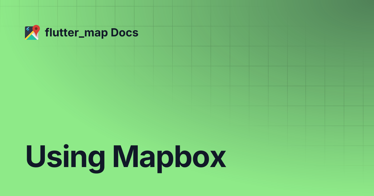 Using Mapbox | v5 | flutter_map Docs