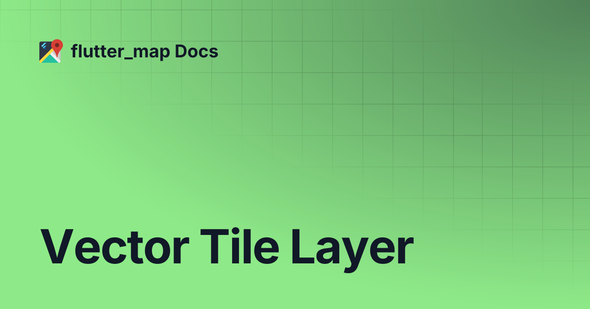 Vector Tile Layer | flutter_map Docs