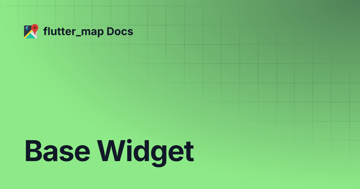 Base Widget | flutter_map Docs